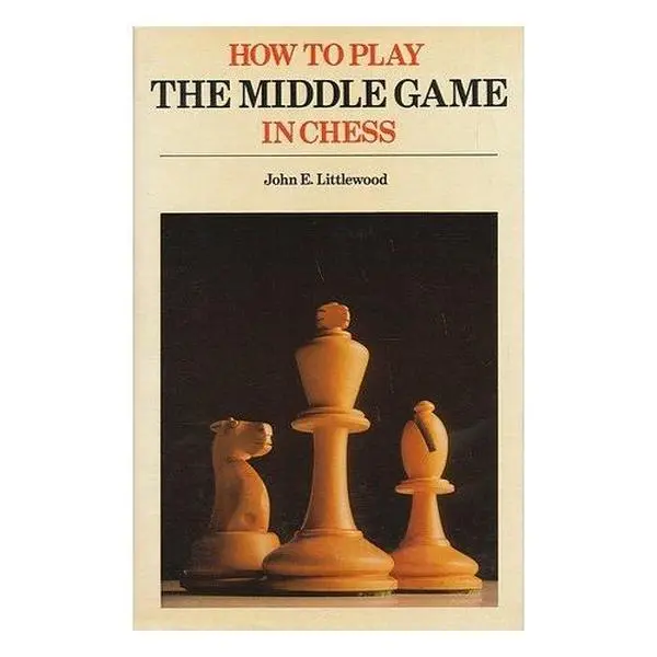 USED Book - How to Play the Middle Game in Chess / [By] John E. Littlewood