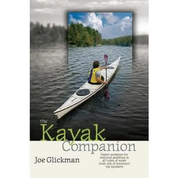 USED-The Kayak Companion: Expert Guidance for Enjoying Paddling in All Types of Water from One of America's Top Kayakers by Glickman, Joe (Paperback)