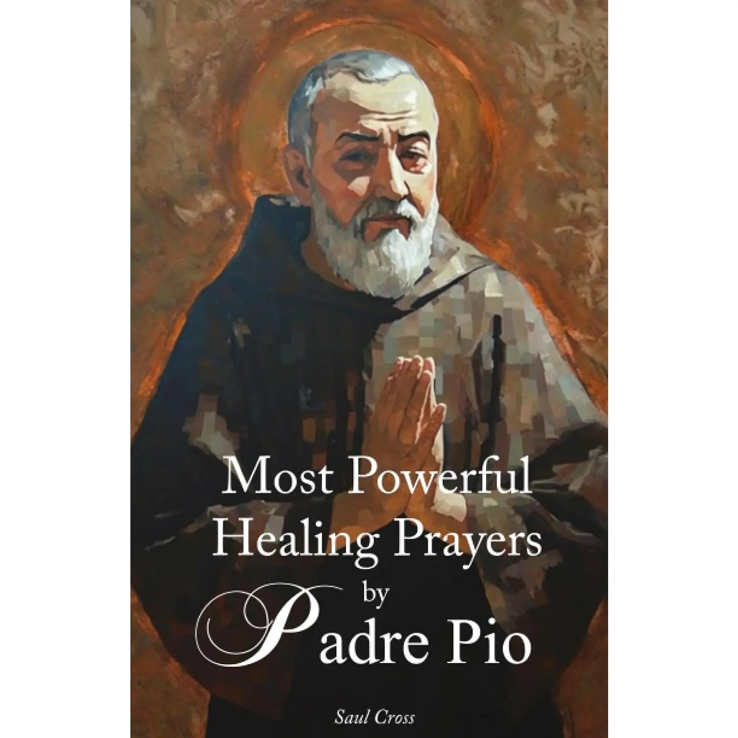 Most Powerful Healing Prayers by St. Padre Pio
