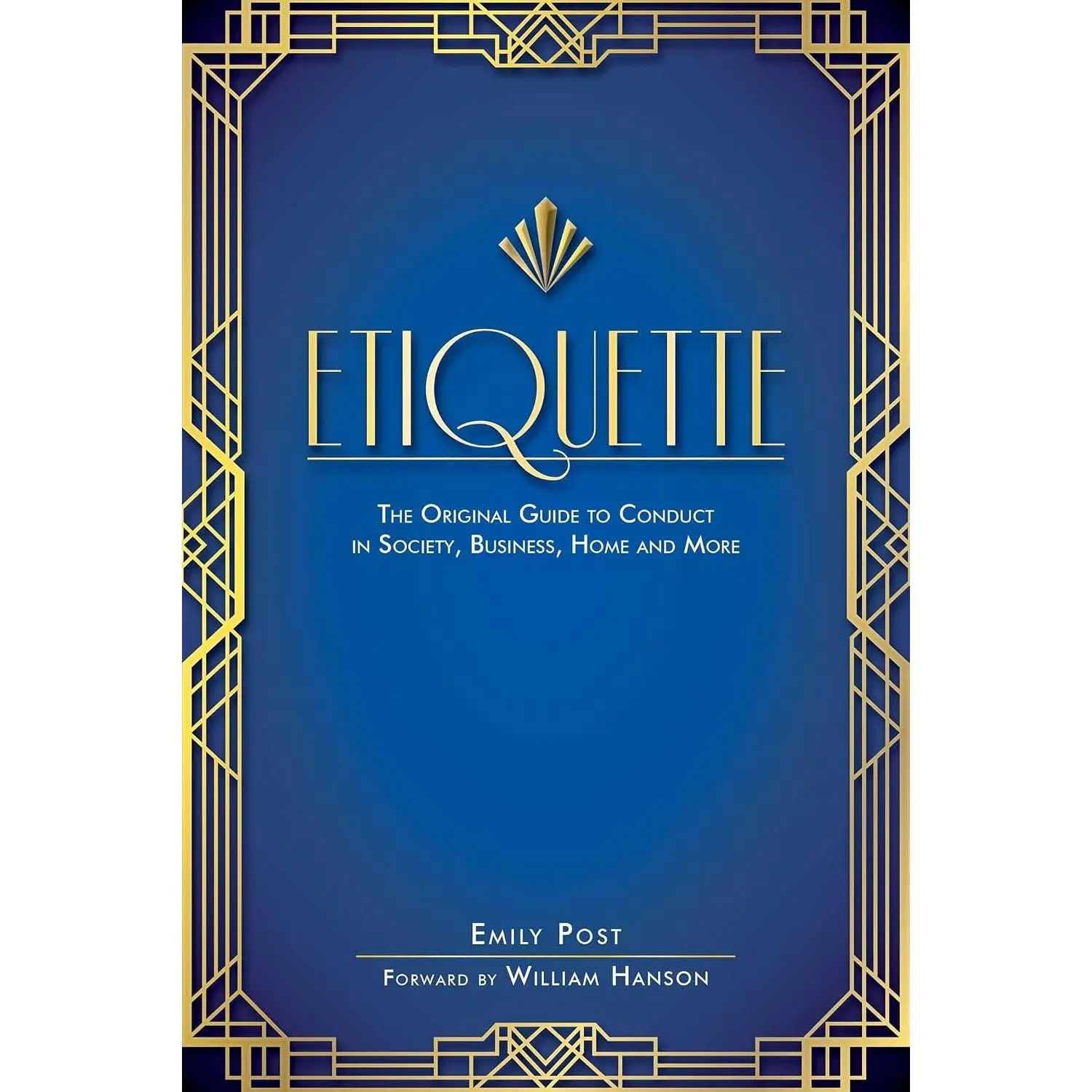Etiquette: The Original Guide to Conduct in Society, Business, Home, and More