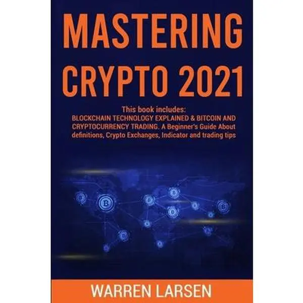 USED Book - Mastering Crypto 2021: This book includes: BLOCKCHAIN TECHNOLOGY EXPLAINED & BITCOIN AND CRYPTOCURRENCY TRADING. A Beginner's Guide About Def by Larsen, Warren (Paperback) - english