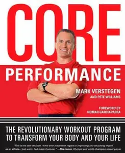 USED-Core Performance: The Revolutionary Workout Program to Transform Your Body and Your Life by Mark Verstegen (Paperback)