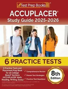 ACCUPLACER Study Guide 2025-2026: 6 Practice Tests and Placement Prep Book for all College Board Sections (ACCUPLACER Math, Reading, Writing, Essay) [ -- Lydia Morrison, Paperback