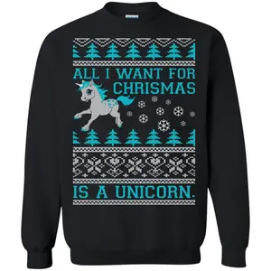 ALL I WANT FOR CHRISTMAS IS A UNICORN SWEATER S-4XL