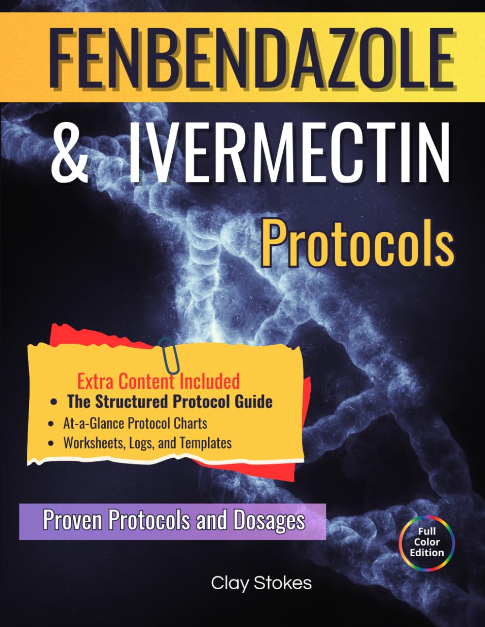 FENBENDAZOLE & IVERMECTIN PROTOCOLS: A Straightforward, Compassionate Guide Offering Reported Protocols, Practical Dosing Information, And Actionable Tools For Taking Control Again