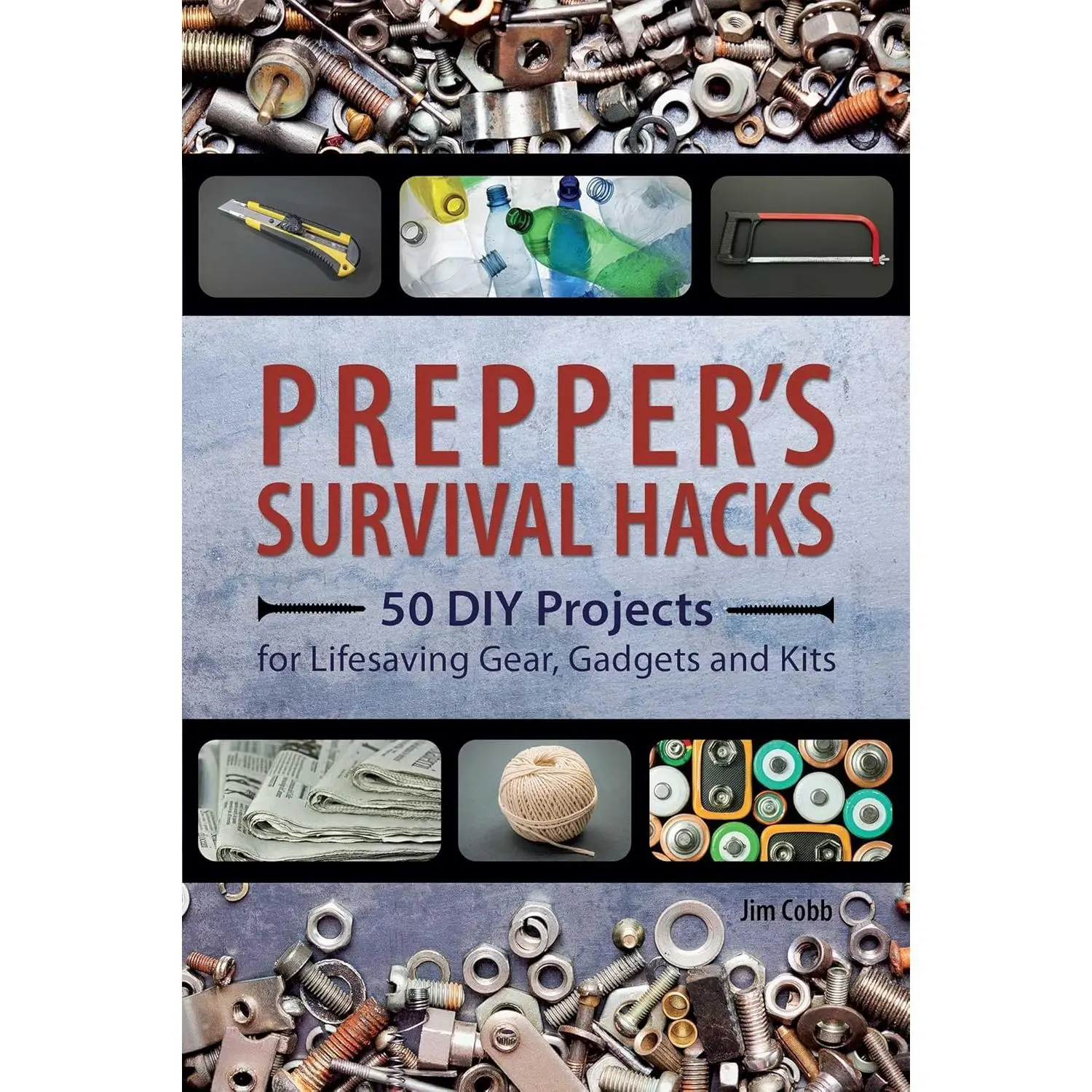 Prepper's Survival Hacks: 50 DIY Projects for Lifesaving Gear, Gadgets and Kits