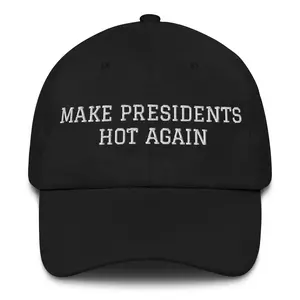 Make Presidents Hot Again Hat