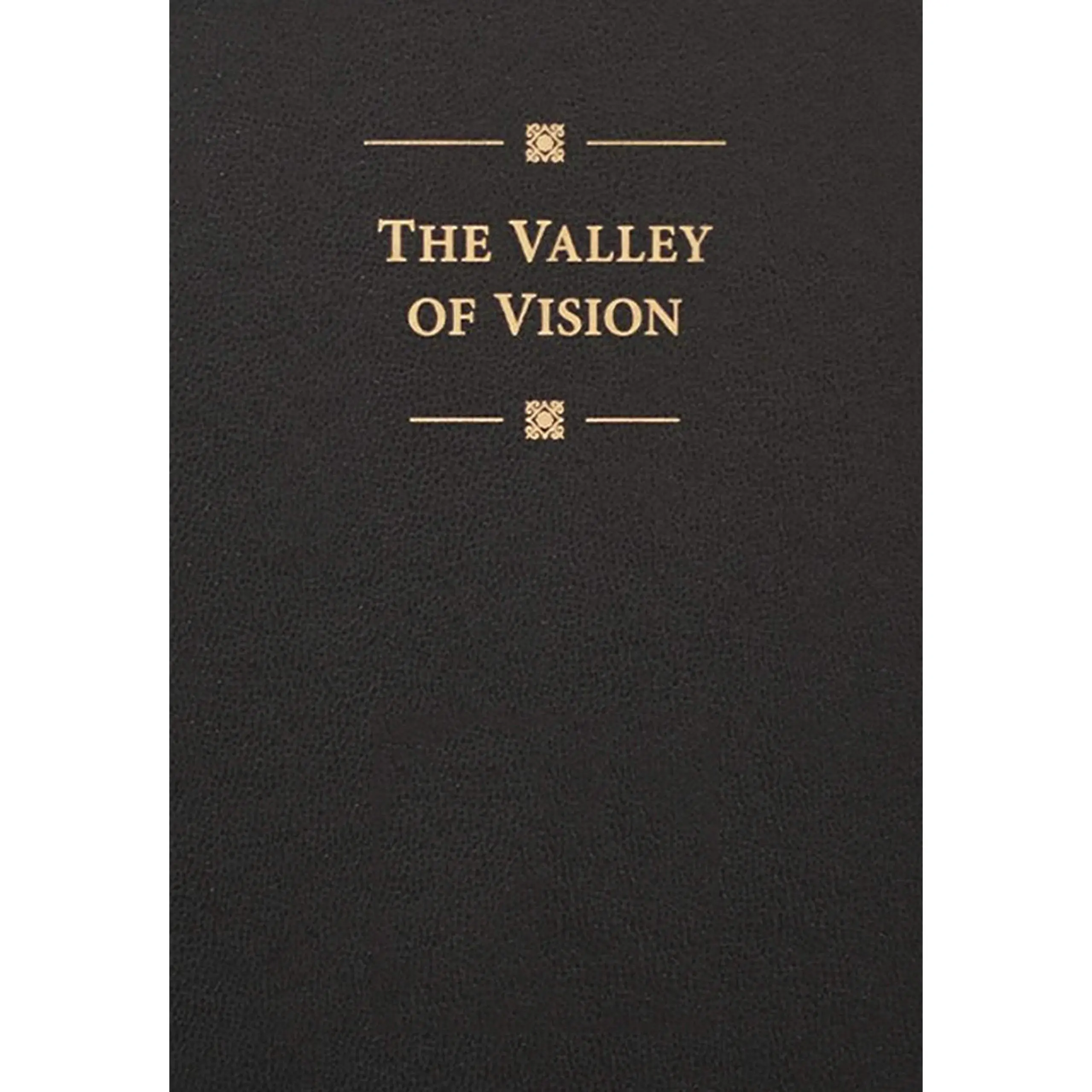 The Valley of Vision: A Collection of Puritan Prayers & Devotions -- Arthur G. Bennett - Leather