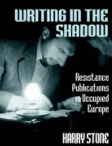 USED-Writing in the Shadow: Resistance Publications in Occupied Europe by Stone, Harry (Paperback)
