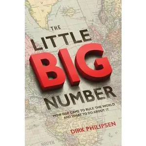 USED-The Little Big Number: How GDP Came to Rule the World and What to Do about It by Philipsen, Dirk (Paperback)
