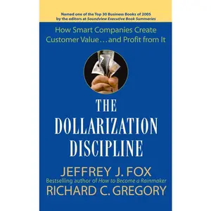 USED-The Dollarization Discipline: How Smart Companies Create Customer Value...and Profit from It by Fox, Jeffrey J. (Hardcover)