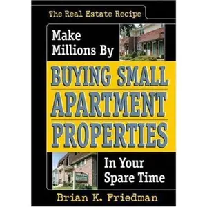 USED-The Real Estate Recipe: Make Millions By Buying Small Apartment Properties In Your Spare Time (Nuts & Bolts series) by Brian K. Friedman (Hardcover)