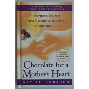 USED-Chocolate for a Mother's Heart: Inspiring Stories That Celebrate the Spirit of Motherhood by Allenbaugh, Kay (Hardcover)