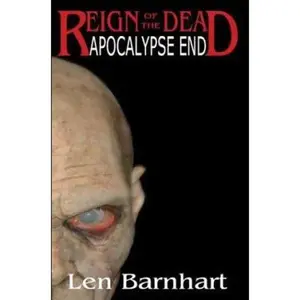 USED-Apocalypse End: Reign Of The Dead by Len Barnhart (Paperback)