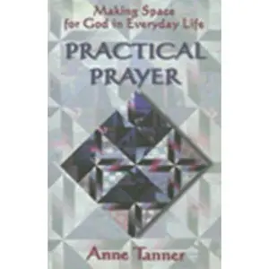 USED-Practical Prayer: Making Space for God in Everyday Life by Anne Tanner (Paperback)