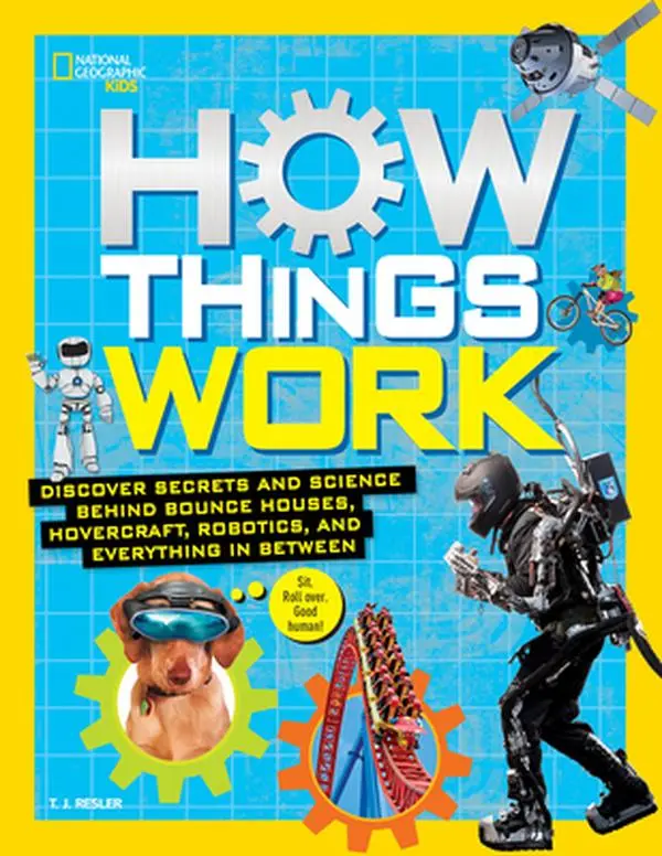 How Things Work: A Tutorial on the Secrets and Science Behind Bounce Houses, Hovercraft, Robotics, and More - T. J. Resler, Hardcover Children's Humanities & Social Sciences Book