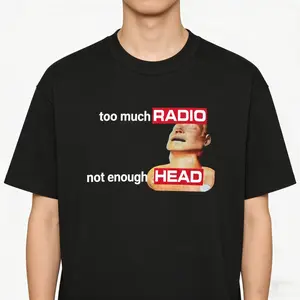 Too Much Radio Not Enough Head Shirt 100%25 Cotton Gildan Brainrot Offensive Inappropriate Adult Humor Silly Gag Stupid Vintage Raunchy TShirt Menswear Cartoon Fitted Short Sleeve Crew Neck Casual Unisex Summer Top