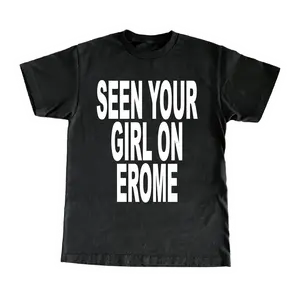 Seen Your Girl On EroMe T-Shirt