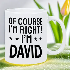 "Of Course I'm Right! I'm David" Ceramic Mug - Name Coffee Cup with Bold Black Lettering & Star Accents, Hand Wash Only, Unique Gift for Birthdays, Anniversaries, Friends & Family (White), Anniversary Mug Gift |   Star Accents Mug |   Highquality Finish