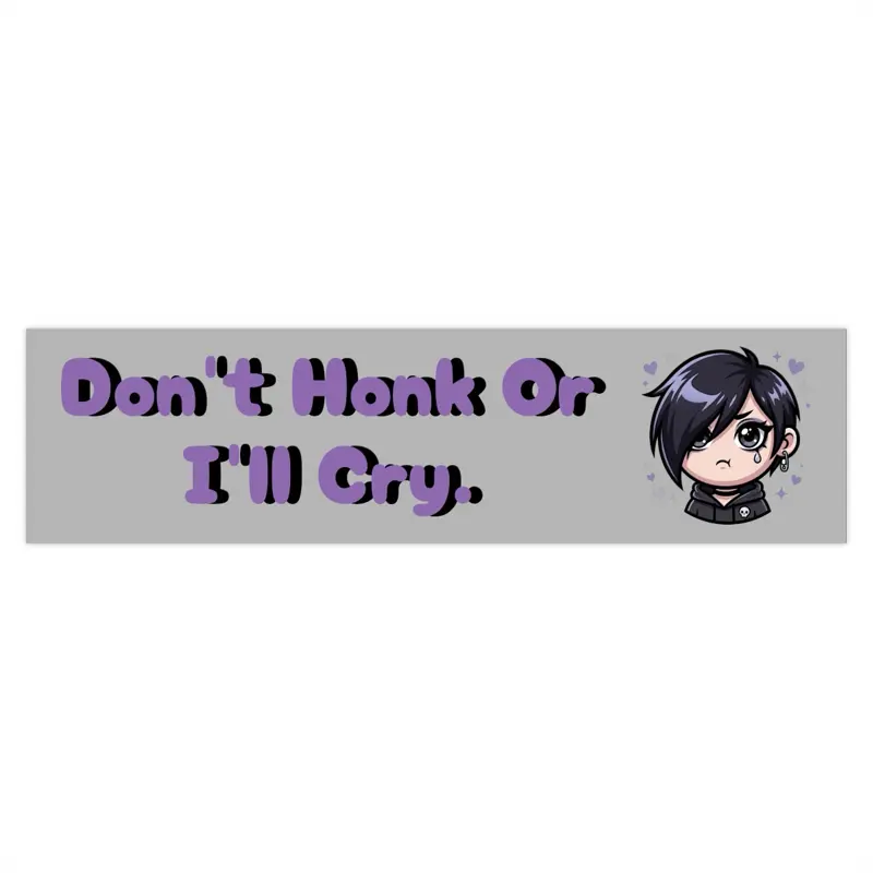 “Don’t honk”- Bumper Sticker