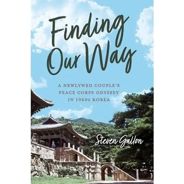 USED-Finding Our Way: A Newlywed Couple's Peace Corps Odyssey in 1960s Korea by Gallon, Steven (Paperback)