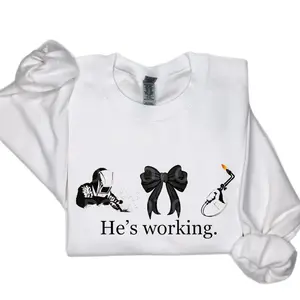 He's Working Unisex Sweatshirt, Welder Design with Bow, Funny Welder Gift