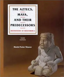 USED-The Aztecs, Maya, and Their Predecessors: Archaeology of Mesoamerica by Muriel Porter Weaver (Hardcover)