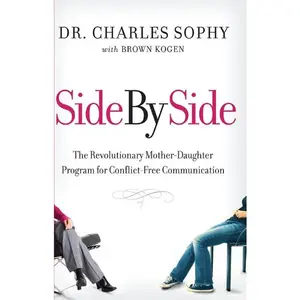 Side by Side: The Revolutionary Mother-Daughter Program for Conflict-Free Communication by Charles Sophy||Brown Kogen [Paperback Book]