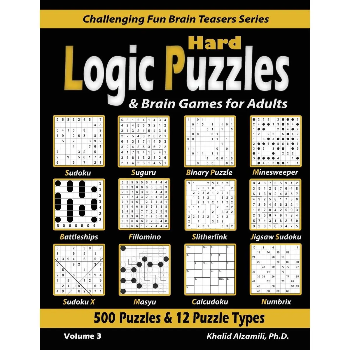 Hard Logic Puzzles & Brain Games for Adults: 500 Puzzles & 12 Puzzle Types (Sudoku, Fillomino, Battleships, Calcudoku, Binary Puzzle, Slitherlink, ... (Challenging Fun Brain Teasers Series) Paperback – May 9, 2020
