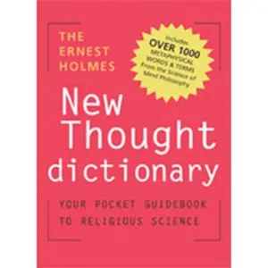 Ernest Holmes New Thought Dictionary: Your Pocket Guidebook to Religious Science New ed Dictionary New Thought Terms: Your Pocketbook Guide to Religious Science by Ernest Holmes (2004-02-19) Paperback