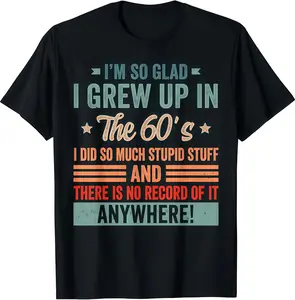 Im So Glad I Grew Up In The 60s Funny Vintage Graphic Tee T Shirt Retro Birthday Tee for Men Women Cool Graphic Tee Good Graphic Tees Casual Retro Style Tee 90s Graphic Tees Trendy Mens T Shirts 1960s Nostalgia Gift Tee