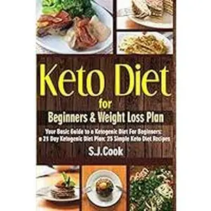 USED-Keto Diet for Beginners & Weight Loss Plan: Your Basic Guide to a Ketogenic Diet For Beginners: a 21 Day Ketogenic Diet Plan: 25 Simple Keto Diet Recipes (Keto diet books) by Cook, S.J. (Paperback)