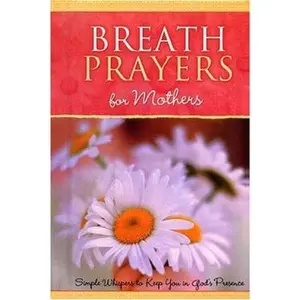USED-Breath Prayers for Mothers: Simple Whispers That Keep You in God's Presence (Breath Prayers Series) by Honor Books Publishing Staff (Hardcover)