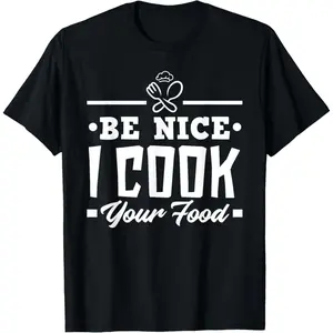 Be Nice I Cook Your Food Funny Chefs Cooks Cooking Chef Cook T-Shirt