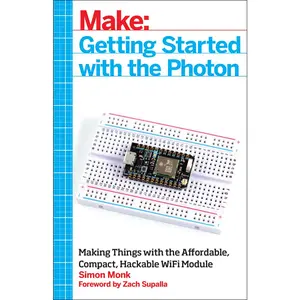 USED-Getting Started with the Photon: Making Things with the Affordable, Compact, Hackable Wifi Module by Monk, Simon (Paperback)