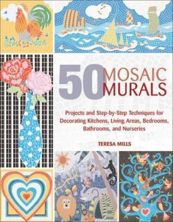 USED-50 Mosaic Murals: Projects and Step-by-Step Techniques for Decorating Kitchens, Living Areas, Bedrooms, Bathrooms, and Nurseries by Teresa Mills (Hardcover)