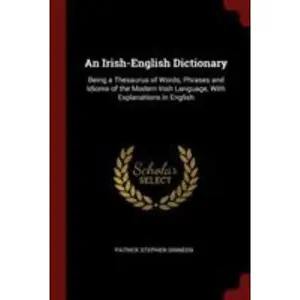 USED-An Irish-English Dictionary: Being a Thesaurus of Words, Phrases and Idioms of the Modern Irish Language, With Explanations in English by Dinneen, Patrick Stephen (Paperback)
