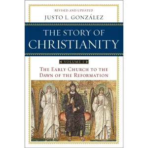 Story of Christianity: Volume 1, The: The Early Church to the Dawn of the Reformation by Justo L. Gonzalez [Paperback Book]