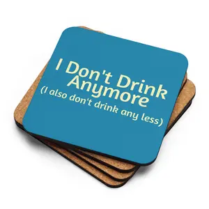 "I Don't Drink Anymore (or less) Cork-back coaster