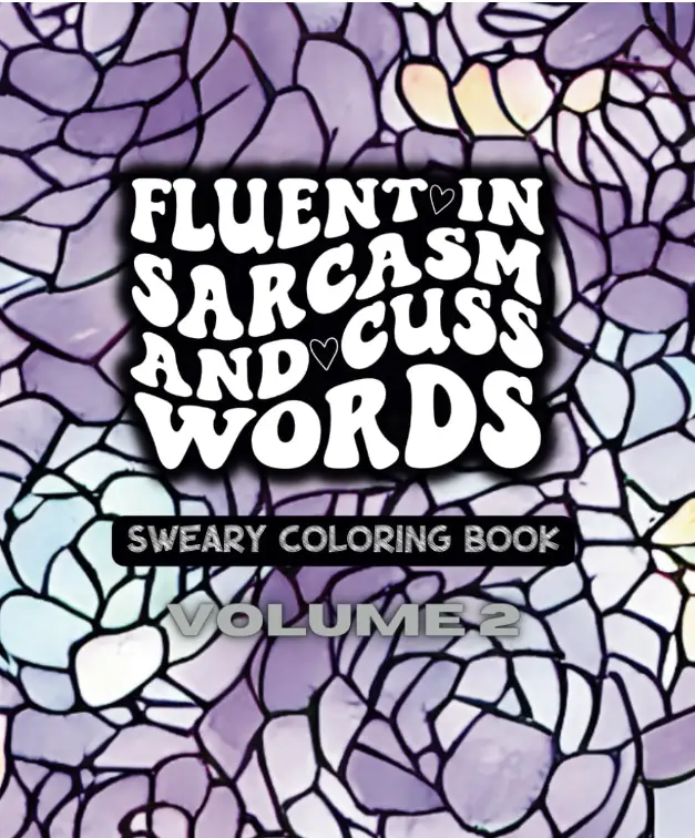 Fluent In Sarcasm and Cuss Words - Volume Two - (NO TARIFFS or Import Charges) A Sweary Motivational Adult Coloring Book - 49 Unique Designs - 7.5" x