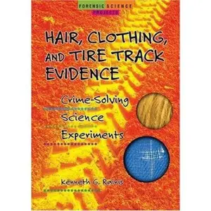 USED-Hair, Clothing, and Tire Track Evidence: Crime-Solving Science Experiments (Forensic Science Projects) by Kenneth G. Rainis (Unknown)