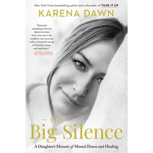 USED-The Big Silence: A Daughter's Memoir of Mental Illness and Healing by Dawn, Karena (Hardcover)