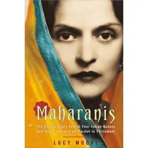 USED-Maharanis: The Extraordinary Tale of Four Indian Queens and Their Journey from Purdah to Parliament by Lucy Moore (Hardcover)