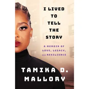 I Lived to Tell the Story: A Memoir of Love, Legacy, and Resilience -- Tamika D. Mallory - Hardcover