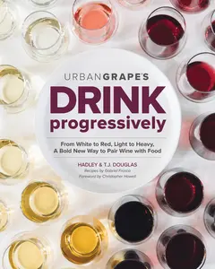 USED-Drink Progressively: From White to Red, Light- To Full-Bodied, a Bold New Way to Pair Wine with Food by Douglas, Hadley (Paperback)