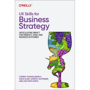UX Skills for Business Strategy: Articulating Impact for Product, User, and Business Outcomes - Paperback