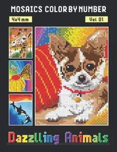 MOSAICS COLOR BY NUMBER: Vol 01: Dazzling Animals - Squares Coloring Book for Adults Relaxation and Stress Relief (Mystery Mosaics Color By Number)