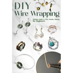DIY Wire Wrapping: Ultimate Guide to Wire Jewelry Making for Beginners: DIY Jewelry Wire Wrapping Tutorials Paperback – February 2, 2024