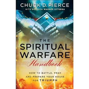 USED-The Spiritual Warfare Handbook: How to Battle, Pray and Prepare Your House for Triumph by Pierce, Chuck D. (Paperback)