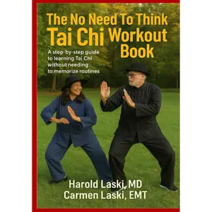 The No Need To Think Tai Chi Workout Book: A step-by-step Guide to Learning Tai Chi without needing to Memorize Routined